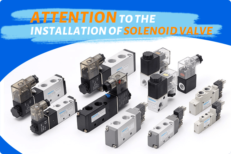 Attention to the installation of solenoid valve