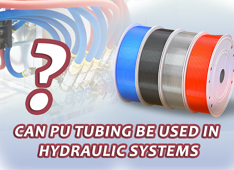 Can PU Tubing Be Used in Hydraulic Systems Can PU Tubing Be Used in Hydraulic Systems