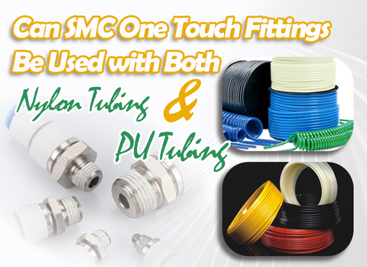Can SMC One Touch Fittings Be Used with Both Nylon Tubing and PU Tubing Can SMC One Touch Fittings Be Used with Both Nylon Tubing and PU Tubing