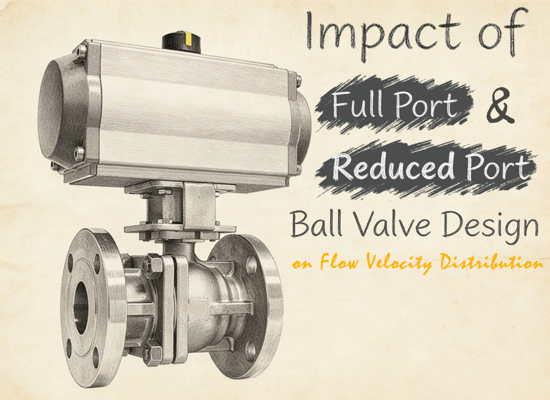 Impact of Full Port and Reduced Port Pneumatic Ball Valve Design on Flow Velocity Distribution