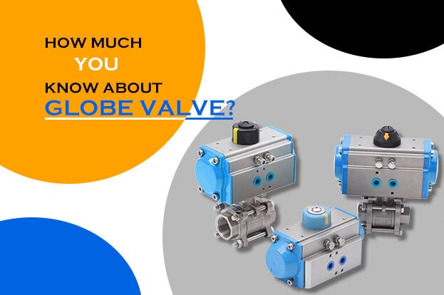 How much you know about globe valve?
