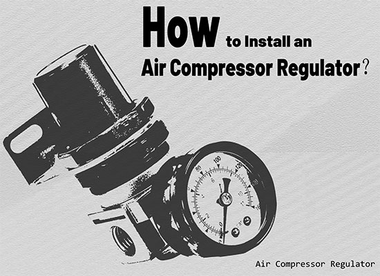 How to Install an Air Compressor Regulator