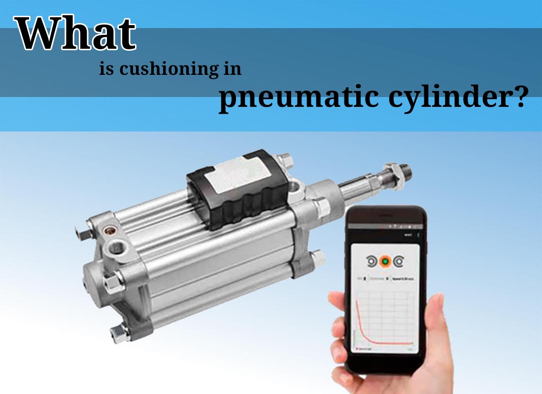 What is cushioning in pneumatic cylinder