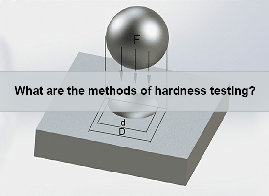 What Are The Methods Of Hardness Testing?