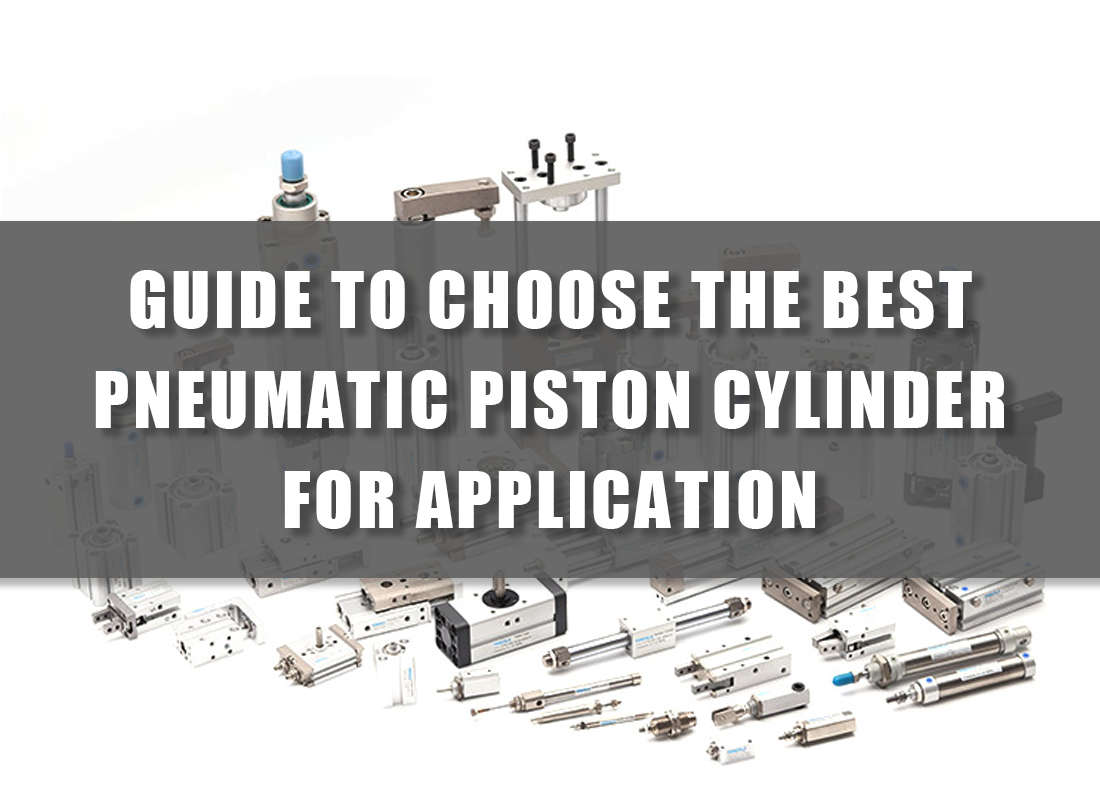 Guide to Choose the Best Pneumatic Piston Cylinder for Application