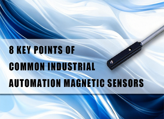 8 Key Points of Common Industrial Automation Magnetic Sensors