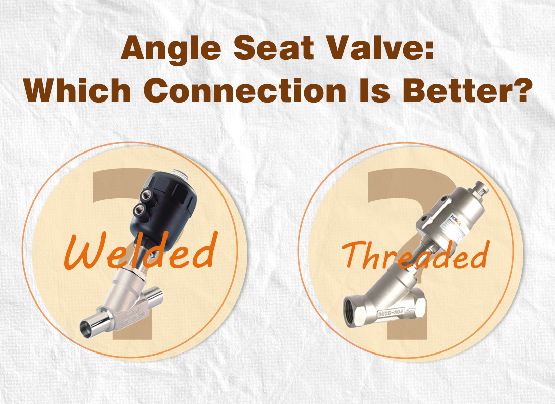Welded vs Threaded Angle Seat Valves: Which Connection Is Better?