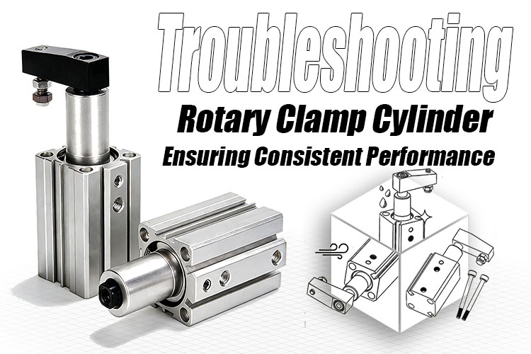 Rotary Clamping Cylinder Troubleshooting: Ensuring Consistent Performance