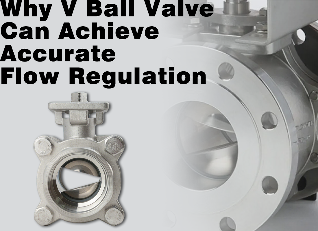 Why V Ball Valve Can Achieve Accurate Flow Regulation