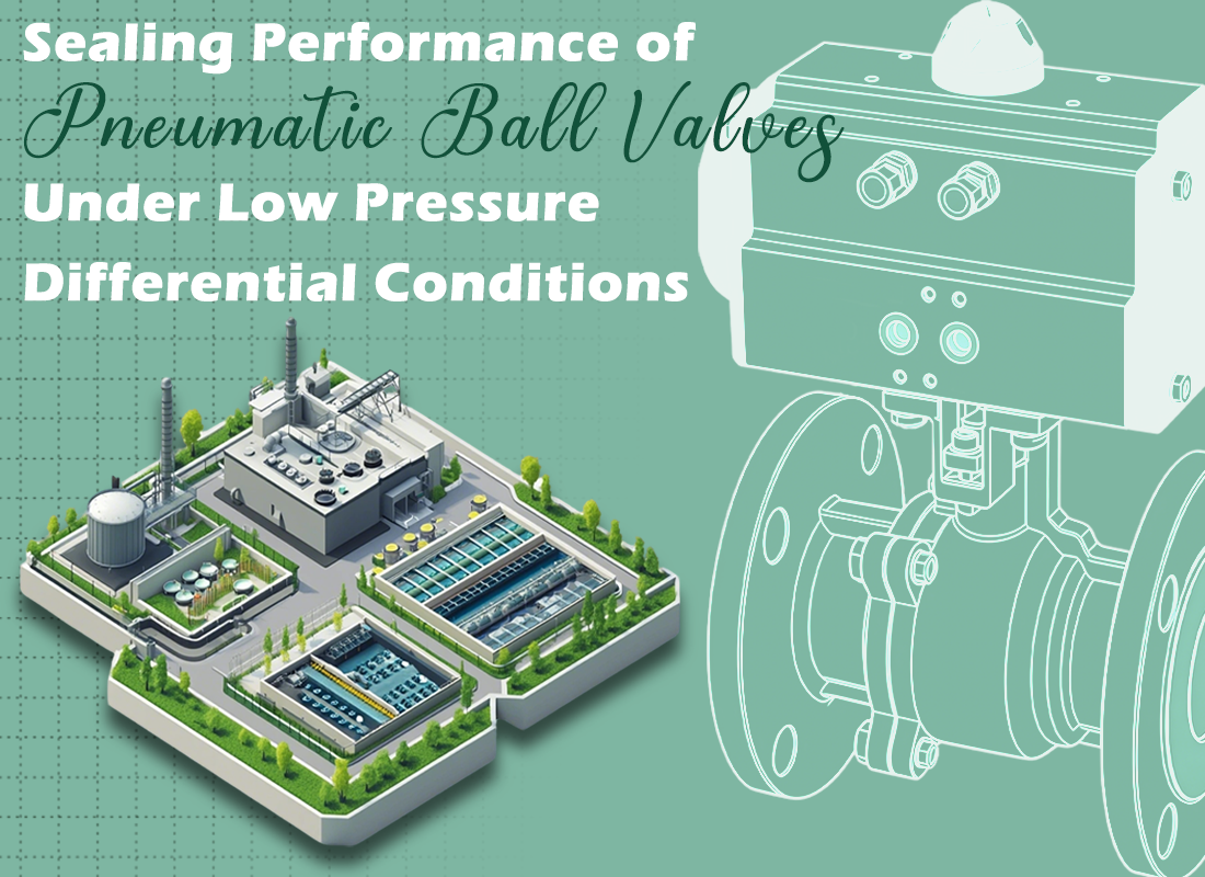 Sealing Performance of Pneumatic Ball Valves Under Low Pressure Differential Conditions